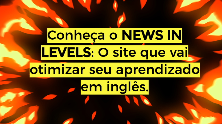 Aprenda inglês sozinho e de graça: NEWS IN LEVELS! O site que vai otimizar seu aprendizado.