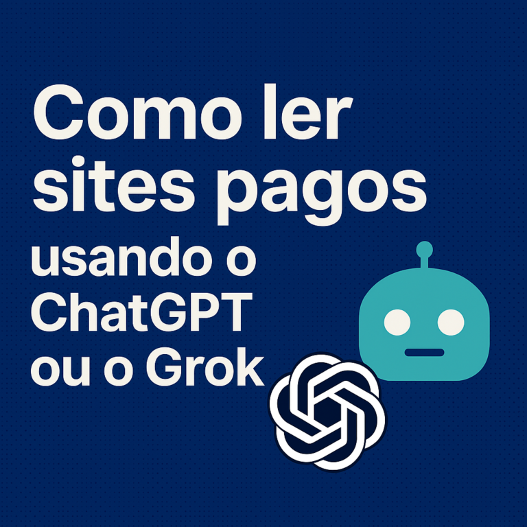 Como Ler Matérias Pagas (com paywall) Usando o ChatGPT ou o Grok