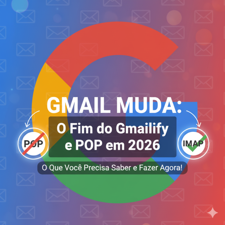 Mudanças no Gmail: Fim do Gmailify e POP a partir de 2026